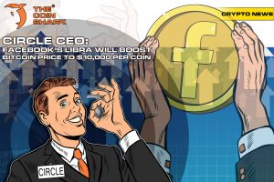 Circle CEO: Facebook’s Libra Will Boost Bitcoin Price To $10,000 Per Coin
