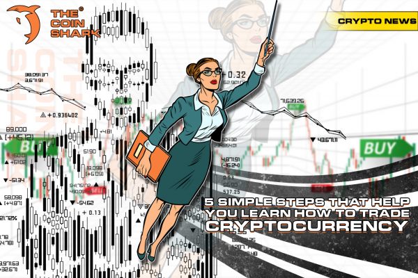 5 Simple Steps that Help You Learn How to Trade Cryptocurrency